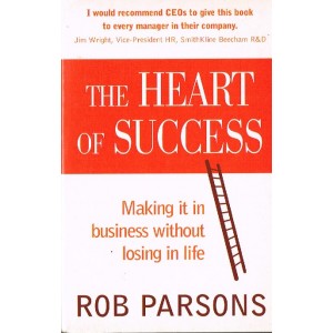The Heart Of Success by Rob Parsons